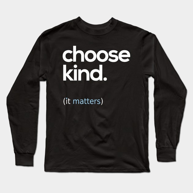 Choose Kind, Kindness Matters Long Sleeve T-Shirt by Boots